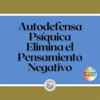 Autodefensa Psíquica: Elimina el Pensamiento Negativo by Libroteka